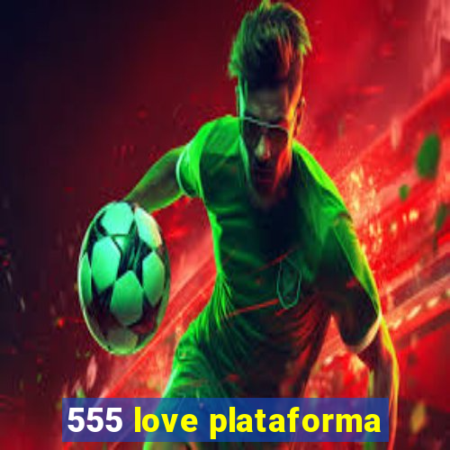 555 love plataforma